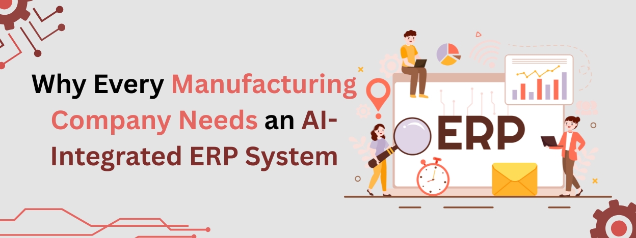 Why Every Manufacturing Company Needs an AI-Integrated ERP System